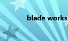 blade works（blade a7）