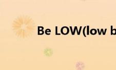 Be LOW(low bee是什么意思)