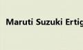 Maruti Suzuki Ertiga改款于4月中旬推出